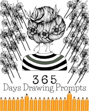 365 Days Drawing Prompts: Daily Journal Things To Draw Creative Exercise For Every Day Of The Year Art Sketchbook Challlenge