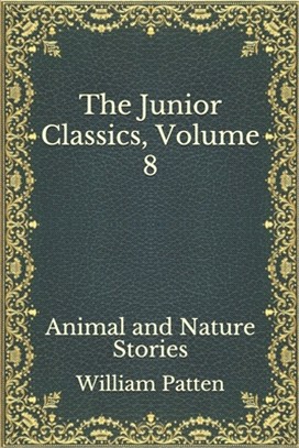 The Junior Classics, Volume 8: Animal and Nature Stories