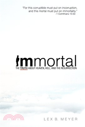 Immortal: The Truth about Heaven, Hell, and the Resurrection