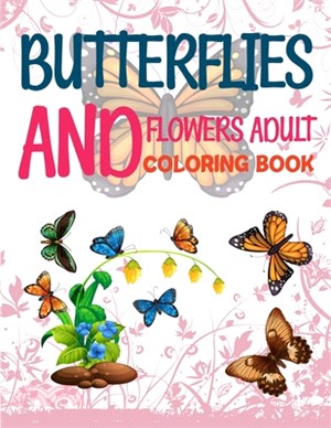 Butterflies And Flowers Adult Coloring Book: Butterfly Coloring Book For Kids