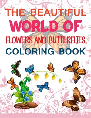 The Beautiful World Of Flowers And Butterflies Coloring Book: The World's Best Butterfly Coloring Book