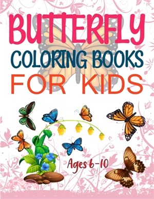 Butterfly Coloring Books For Kids Ages 6-10: Stress Relieving Butterflies Coloring Book For Adults