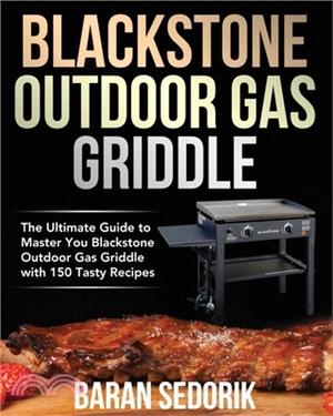 Blackstone Outdoor Gas Griddle Cookbook for Beginners: The Ultimate Guide to Master You Blackstone Outdoor Gas Griddle with 150 Tasty Recipes