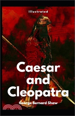 Caesar and Cleopatra Illustrated: by George Bernard Shaw