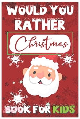 Would You Rather Christmas Book for Kids: A Fun Family Activity Book for Boys and Girls Ages 6 7 8 9 10 11 12