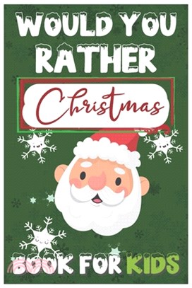 Would You Rather Christmas Book for Kids: A Fun Family Activity Book for Boys and Girls Ages 6-12 The Try Not to Laugh Challenge A Silly Interactive C