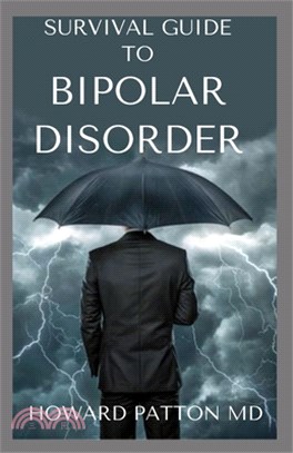 Survival Guide to Bipolar Disorder: Bipolar Disorder, Depression, Anxiety, Panic Attacks, and More