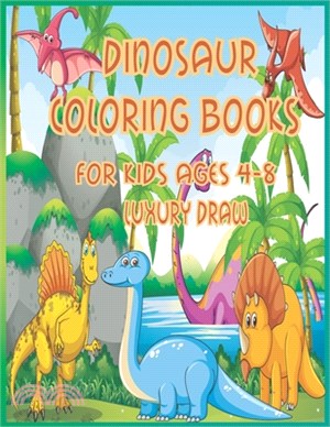 Dinosaur Coloring Books for Kids Ages 4-8 Luxury Draw: Dinosaur Coloring Book for Kids Best Illustration, Great Gift for Boys & Girls Ages 4-8, Dinosa