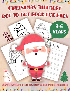 Christmas Alphabet dot do dot book for kids: Learn to write with dot to dot, letter tracing and coloring pages. Activity books for kids ages 3-6.