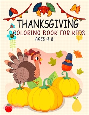 Thanksgiving Coloring Book For Kids Ages 4-8: Thanksgiving Coloring Pages For Kids, Autumn Leaves, Pumpkins, Turkeys Original & Unique Coloring Pages
