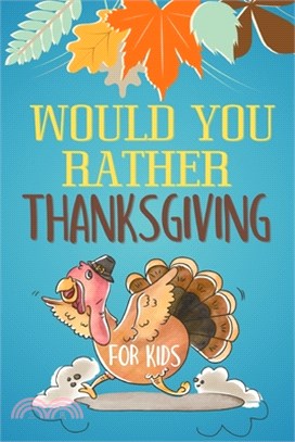 Would You Rather Thanksgiving for Kids: Jokes Book for Boys and Girls, Interactive Game with Ridiculous and Hilarious Questions