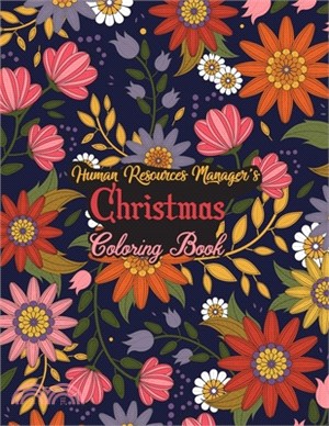 Human Resources Manager's Christmas Coloring Book: This Coloring Book Helps Reduce Stress, Relieve Anxiety and More. Male/Female, Men/Women Human Reso