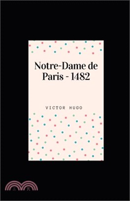 Notre-Dame de Paris - 1482 illustree