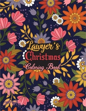 Lawyer's Christmas Coloring Book: This Coloring Book Helps Reduce Stress, Relieve Anxiety and More. Male/Female, Men/Women Lawyer Gifts Idea for Chris