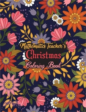 Mathematics Teacher's Christmas Coloring Book: This Coloring Book Helps Reduce Stress, Relieve Anxiety and More. Male/Female, Men/Women Mathematics Te