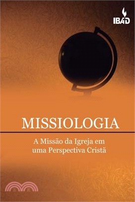 Missiologia: A Missão Da Igreja Em Uma Perspectiva Crista