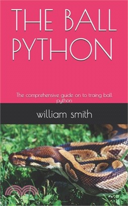 The Ball Python: The comprehensive guide on to traing ball python