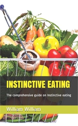 Instinctive Eating: The comprehensive guide on Instinctive eating