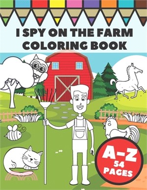 I Spy On The Farm Coloring Book: A Fun Countryside Guessing Game for Toddlers and Preschoolers for Learning Letters and Alphabet