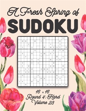 A Fresh Spring of Sudoku 16 x 16 Round 4: Hard Volume 23: Sudoku for Relaxation Spring Puzzle Game Book Japanese Logic Sixteen Numbers Math Cross Sums