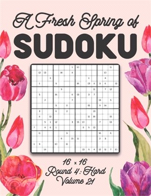 A Fresh Spring of Sudoku 16 x 16 Round 4: Hard Volume 21: Sudoku for Relaxation Spring Puzzle Game Book Japanese Logic Sixteen Numbers Math Cross Sums