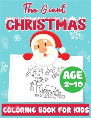 The Giant Christmas Coloring Book for Kids Age 2-10: Christmas Time Coloring Pages for Toddler Fun Children's Christmas Gift or Present Santa Claus Re