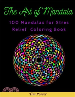 The Art of Mandala: 100 Mandalas for Stres Relief Coloring Book for Adults