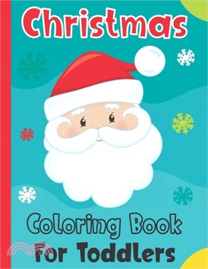 Christmas Coloring Book For Toddlers: Easy And Cute Coloring Pages For Boys & Girls Christmas Gift - Fun Christmas Coloring Book For Kids Ages 2-5