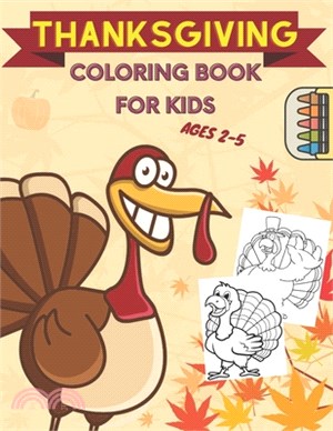 Thanksgiving Coloring Book for Kids Ages 2-5: A Collection of Fun and Easy Thanksgiving Coloring Pages for Kids, Toddlers, and Preschoolers