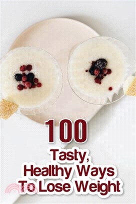 100 Tasty, Healthy Ways To Lose Weight: Smoothie Books For Weight Loss