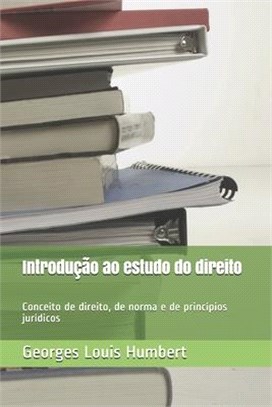 Introdução ao estudo do direito: Conceito de direito, de norma e de princípios jurídicos