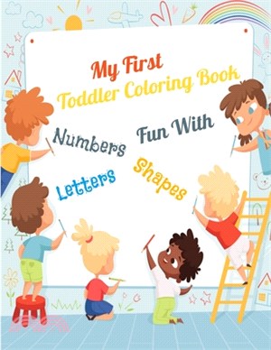 My First Toddler Coloring Book Fun With Numbers, Letters, Shape: Fun With Letters Animals. My First Big Book of Coloring, 150 pages 8*11.5 in (baby co
