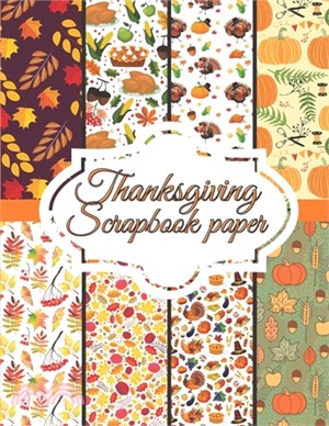 Thanksgiving Scrapbook paper: Scrapbook Paper for Thanksgiving Holiday size 8.5 "x 11"- Decorative Craft Pages for Gift Wrapping, Journaling and Car