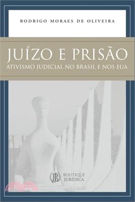 Juízo e Prisão: Ativismo Judicial no Brasil e nos EUA