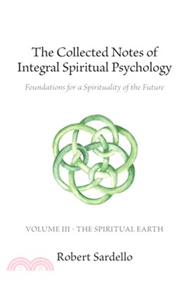 The Collected Notes of Integral Spiritual Psychology: Volume III - The Spiritual Earth