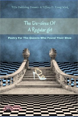 The De Sire Of A Regular Girl: Poetry For The Queens Who Found Their Shoe