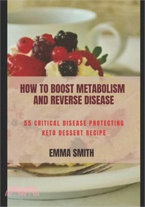 How to Boost Metabolism and Reverse Disease: 55 Critical Disease Protecting Keto Dessert Recipe