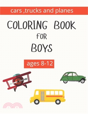 coloring books for boys ages 8-12: trucks, cars and planes