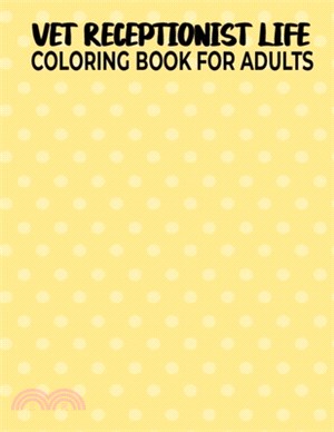 Vet Receptionist Life Coloring Book For Adults: Snarky & Humorous Vet Receptionist Adult Coloring Book for Relaxation & Meditation - A Veterinary Rece