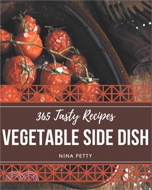 365 Tasty Vegetable Side Dish Recipes: Discover Vegetable Side Dish Cookbook NOW!