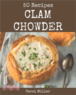 50 Clam Chowder Recipes: A Clam Chowder Cookbook for Effortless Meals