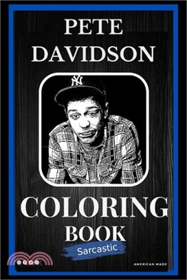 Pete Davidson Sarcastic Coloring Book: An Adult Coloring Book For Leaving Your Bullsh*t Behind