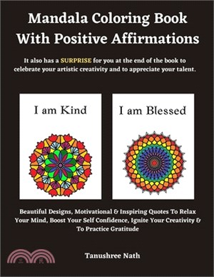 Mandala Coloring Book With Positive Affirmations: Beautiful Designs, Motivational & Inspiring Quotes To Relax Your Mind, Boost Your Self Confidence, I