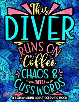 This Diver Runs On Coffee, Chaos And Cuss Words: Swearing Coloring Book For Adults, Funny Diver Gag Gift Idea For Women, Men