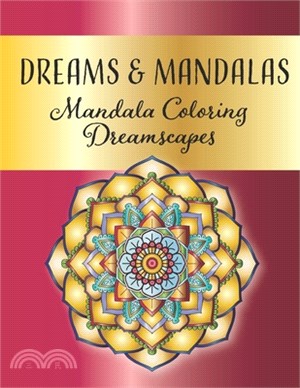 Dreams and Mandalas - Mandala Coloring Dreamscapes: Stress Relieving Mandala And Floral Garden Designs for Adults Meditative Relaxation And Mindfulnes