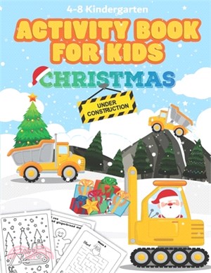 Christmas Under Construction Activity Book for Kids Ages 4-8 Kindergarten: Construction Vehicles, Equipment, and Tools. Over 100 Pages of Fun! Include