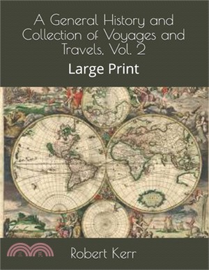 A General History and Collection of Voyages and Travels, Vol. 2: Large Print