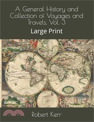 A General History and Collection of Voyages and Travels, Vol. 3: Large Print