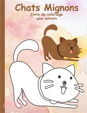Chats Mignons: Livre de Coloriage pour Enfants: Cahier de coloriage mignon pour les enfants qui aiment des chatons - Cahier de colori