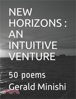 New Horizons: AN INTUITIVE VENTURE: 50 poems